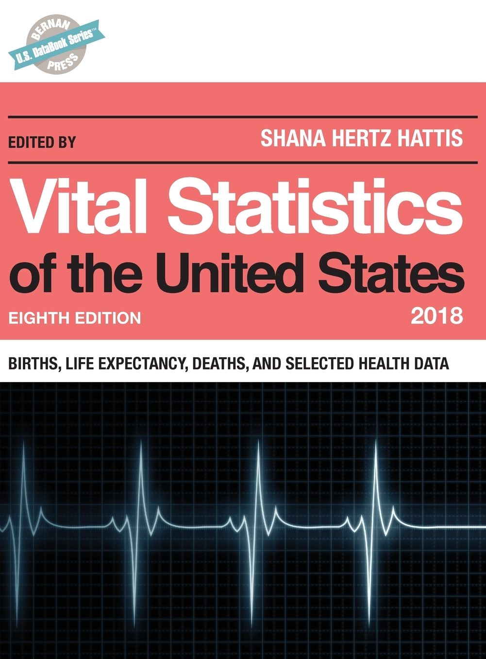 Vital Statistics of the United States 2018: Births, Life Expectancy, Deaths, and Selected Health Data