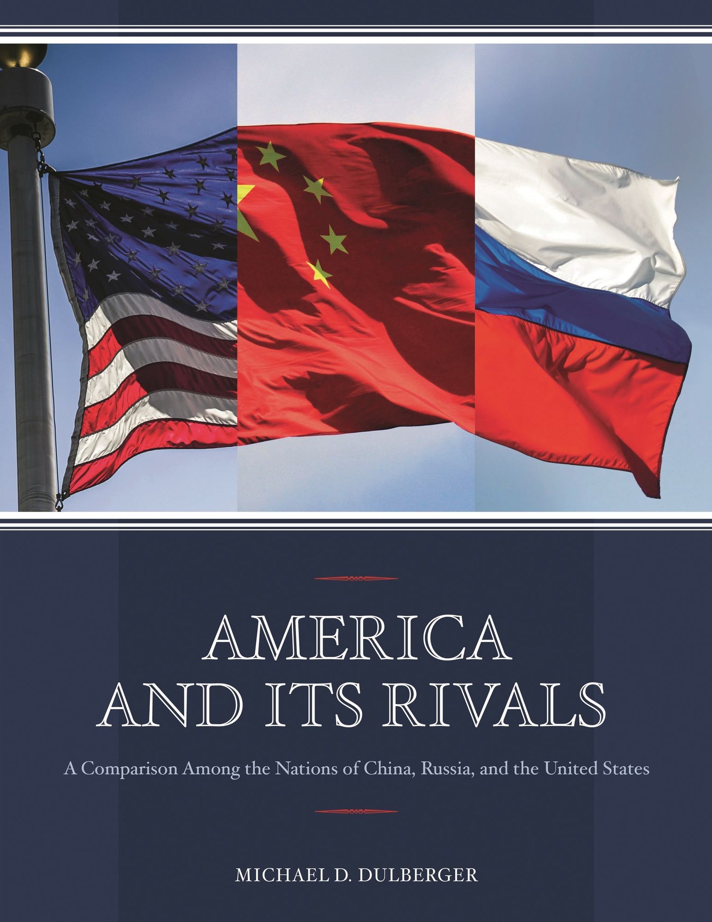 America and Its Rivals: A Comparison Among the Nations of China, Russia, and the United States