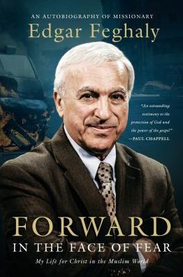 Forward in the Face of Fear: My Life for Christ in the Muslim World