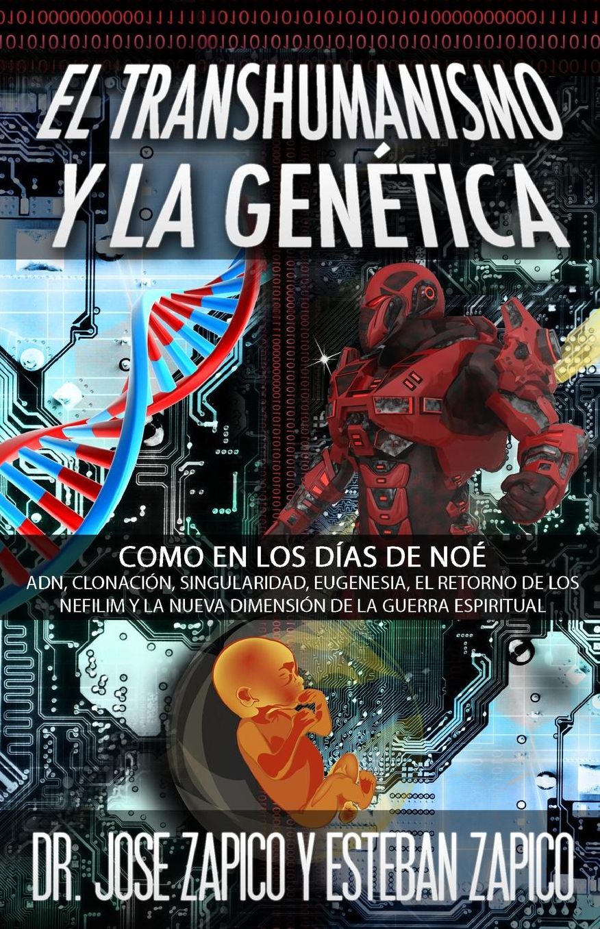 El Transhumanismo y la Genética: Como en los Días de Noé: ADN, Clonación, Singularidad, Eugenesia, El Retorno de los Nefilim y la Nueva Dimensión de la Guerra Espiritual