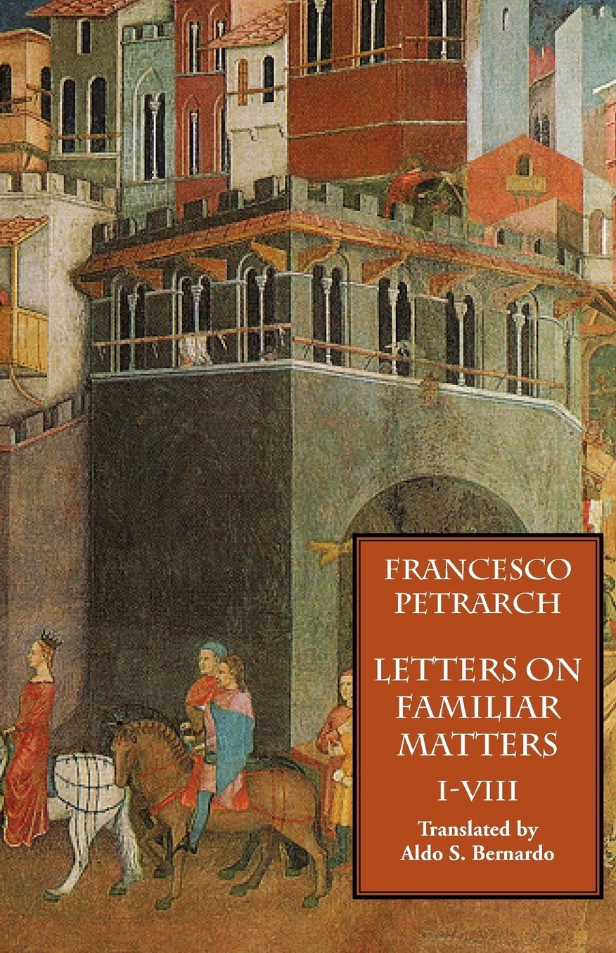 Letters On Familiar Matters (Rerum Familiarium Libri), Vol. 1, Books I-Viii