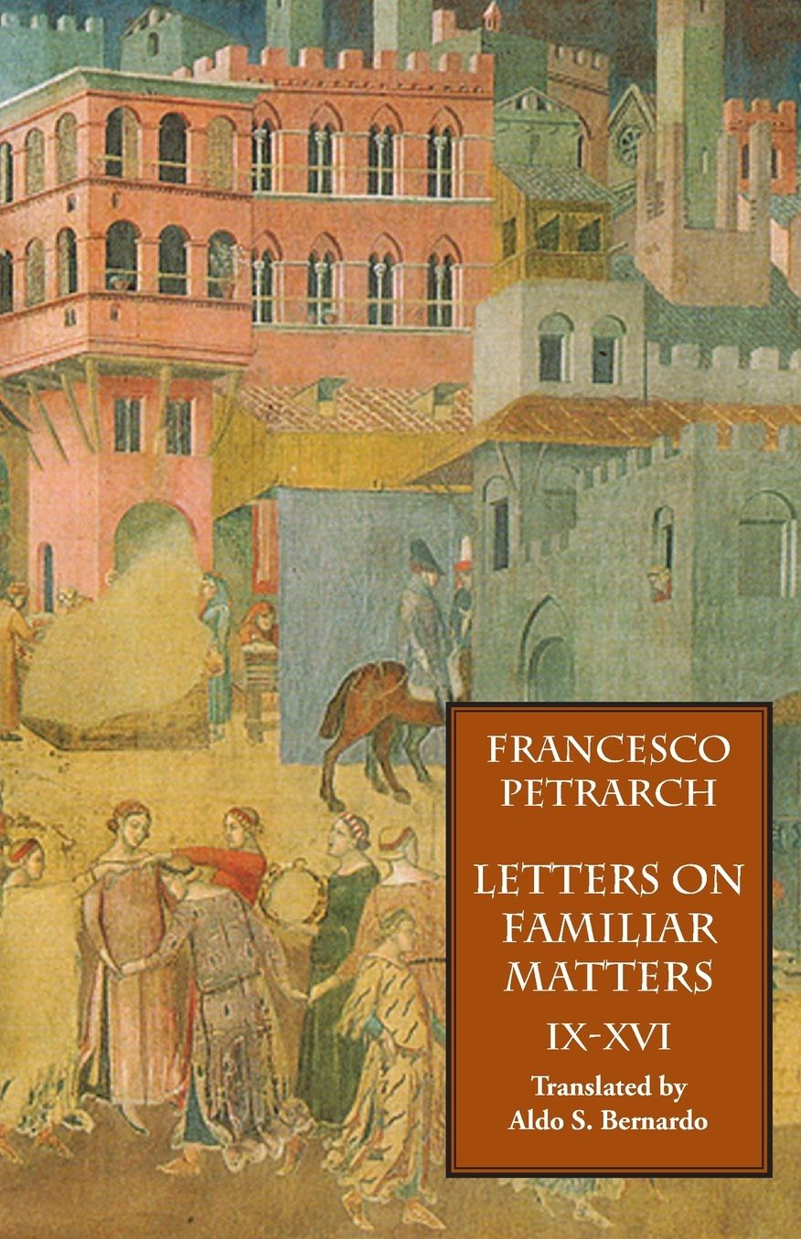 Letters On Familiar Matters (Rerum Familiarium Libri), Vol. 2, Books Ix-Xvi
