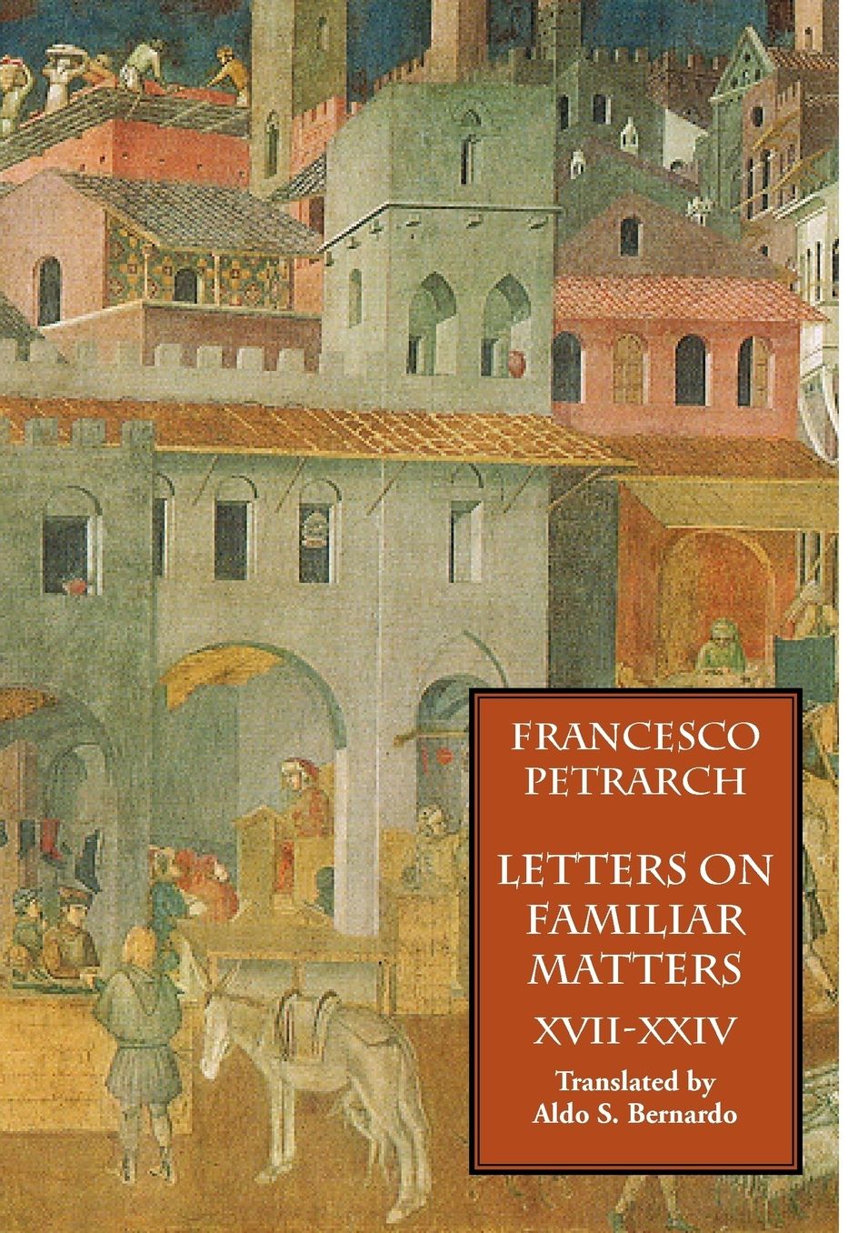 Letters On Familiar Matters (Rerum Familiarium Libri), Vol. 3, Books Xvii-Xxiv