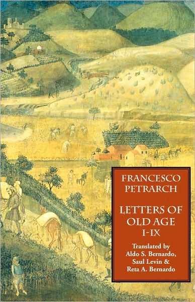 Letters Of Old Age (Rerum Senilium Libri) Volume 1, Books I-Ix