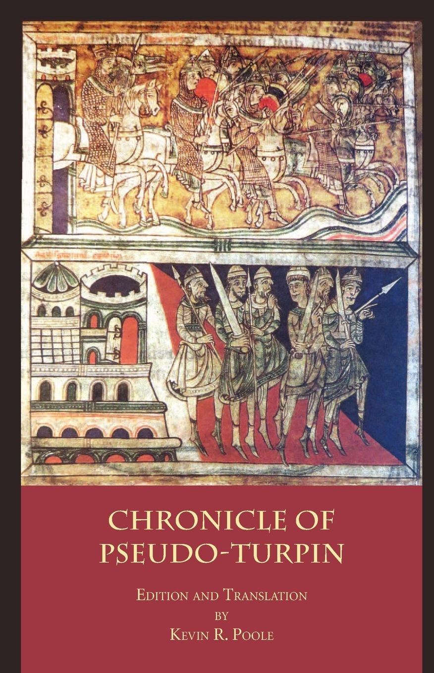 The Chronicle of Pseudo-Turpin: Book IV of the Liber Sancti Jacobi (Codex Calixtinus)