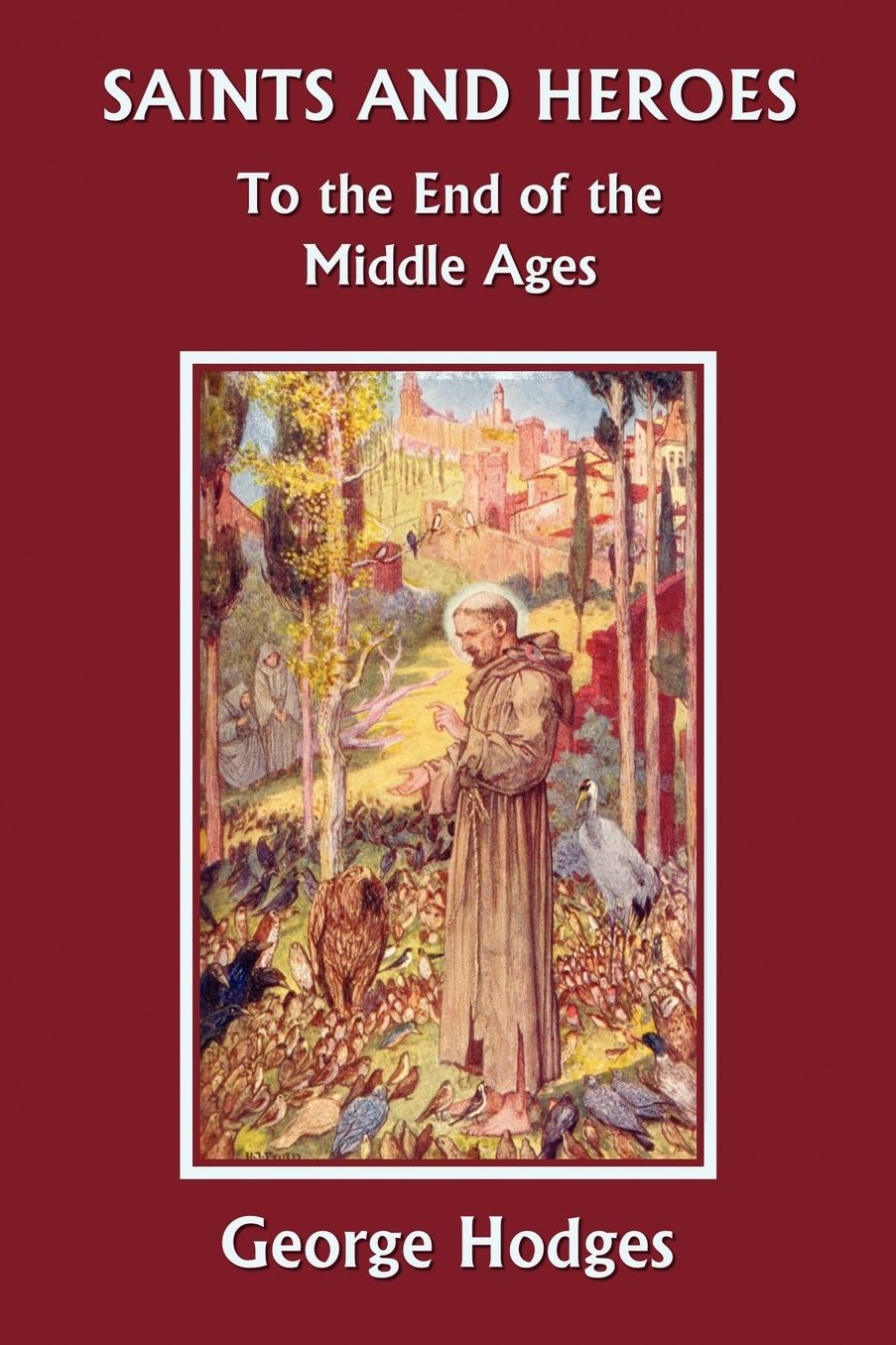 Saints And Heroes To The End Of The Middle Ages
