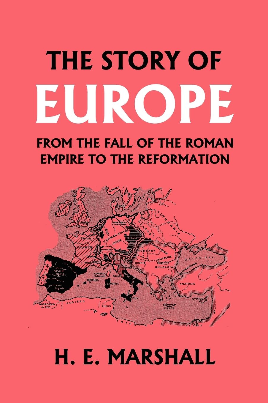 The Story Of Europe From The Fall Of The Roman Empire To The Reformation