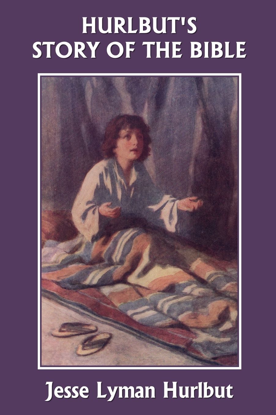 Hurlbut's Story Of The Bible, Original Edition (Yesterday's Classics)