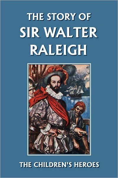 The Story Of Sir Walter Raleigh (Yesterday's Classics)