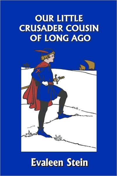 Our Little Crusader Cousin Of Long Ago (Yesterday's Classics)