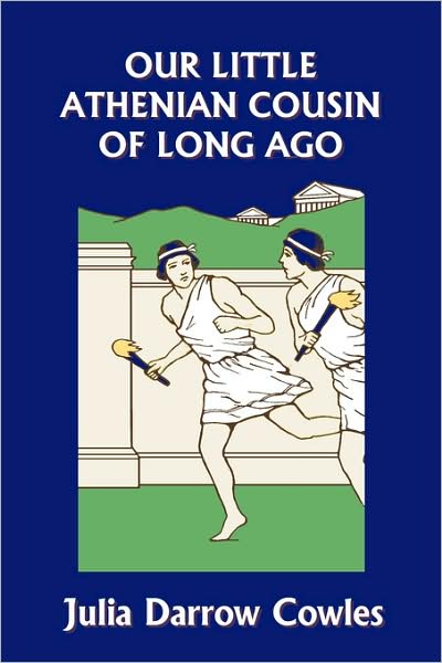 Our Little Athenian Cousin Of Long Ago (Yesterday's Classics)
