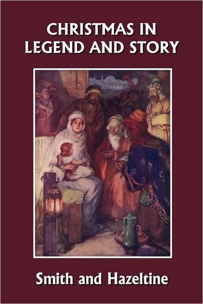 Christmas In Legend And Story, Illustrated Edition (Yesterday's Classics)