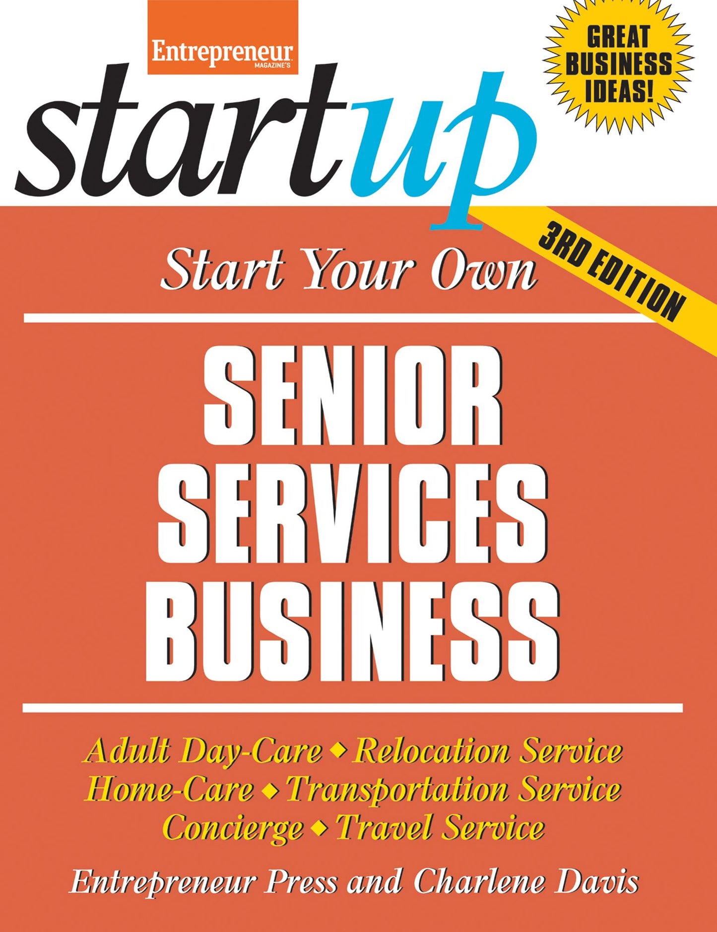 Start Your Own Senior Services Business : Adult Day-Care, Relocation Service, Home-Care, Transportation Service, Concierge, Travel Service