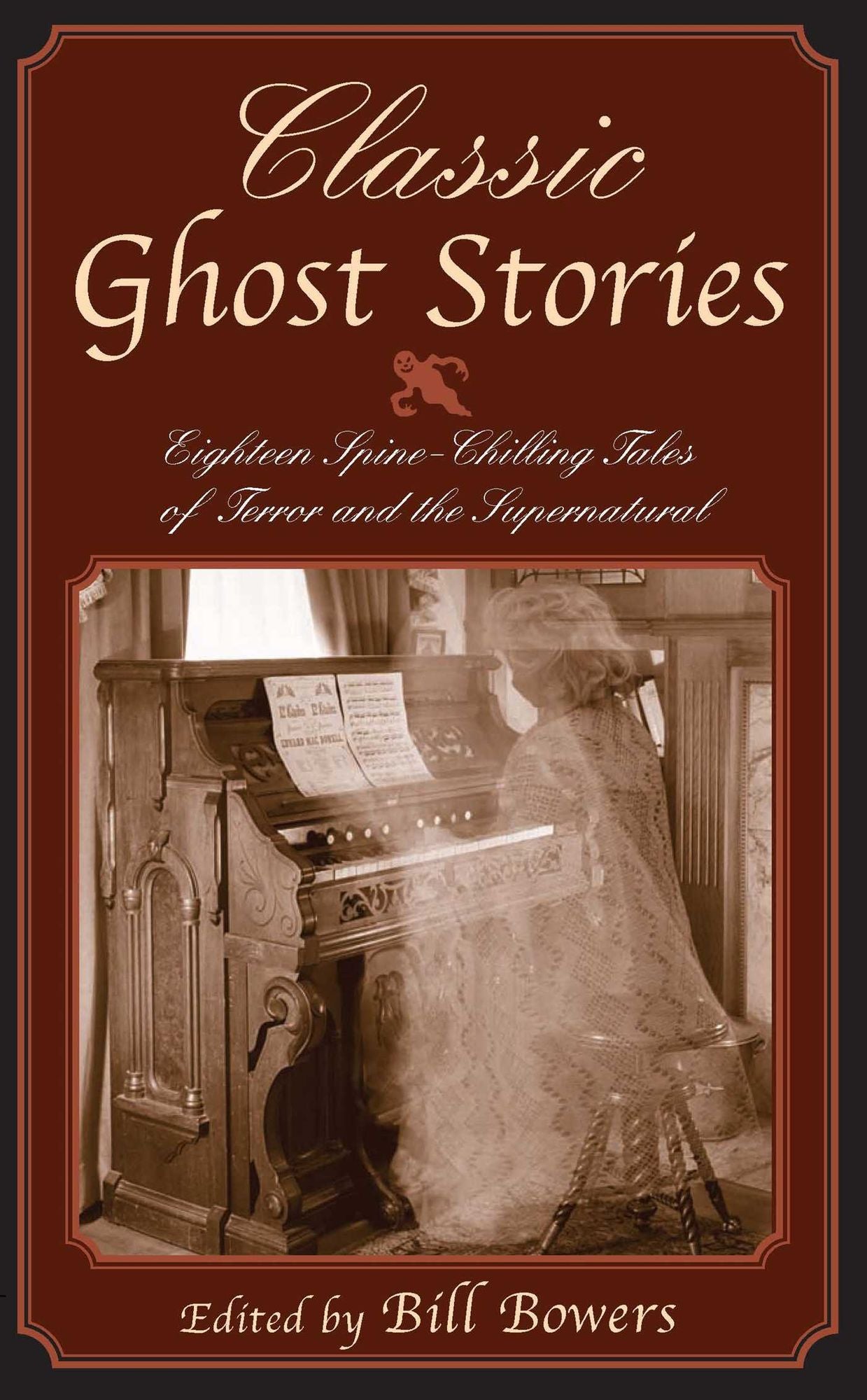 Classic Ghost Stories: Eighteen Spine-Chilling Tales of Terror and the Supernatural