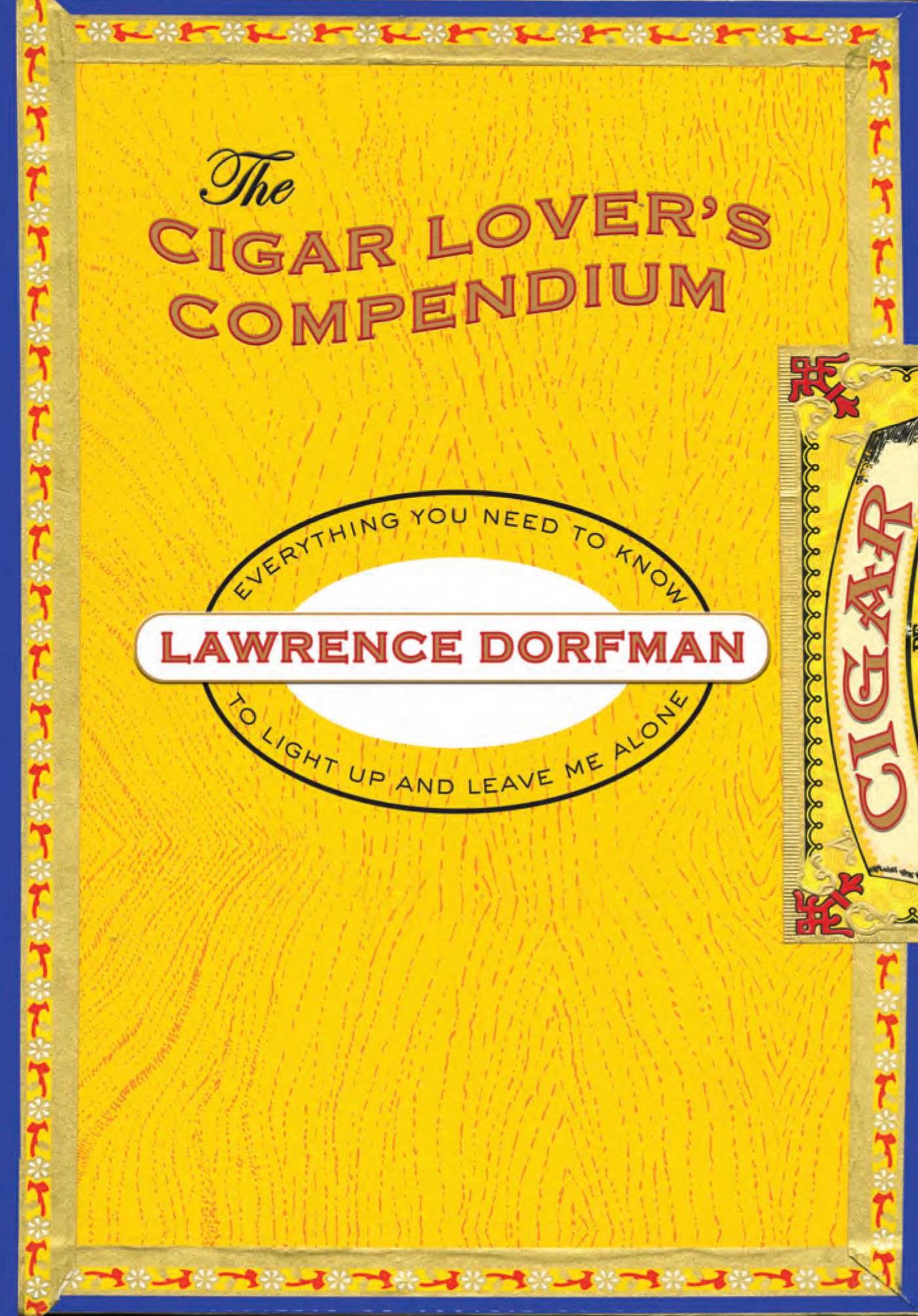 The Cigar Lover's Compendium: Everything You Need to Know to Light Up and Leave Me Alone