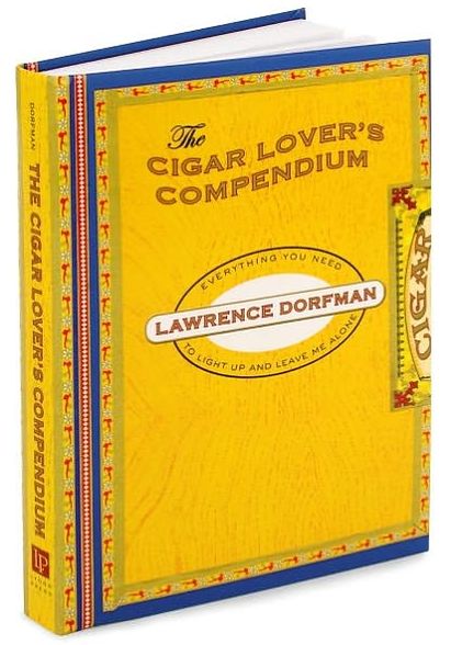 The Cigar Lover's Compendium: Everything You Need to Know to Light Up and Leave Me Alone