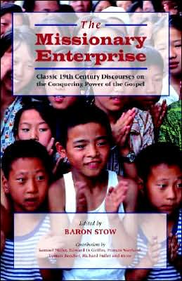 The Missionary Enterprise: Classic Discourses on the Conquering Power of the Gospel