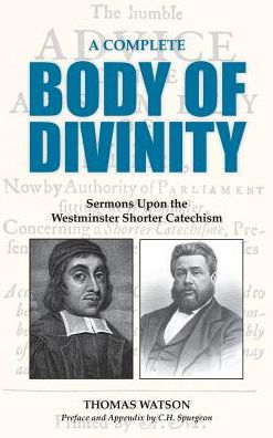 A COMPLETE BODY OF DIVINITY: Sermons Upon the Westminster Shorter Catechism
