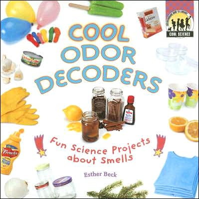 Cool Odor Decoders: Fun Science Projects about Smells