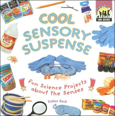 Cool Sensory Suspense: Fun Science Projects about the Senses