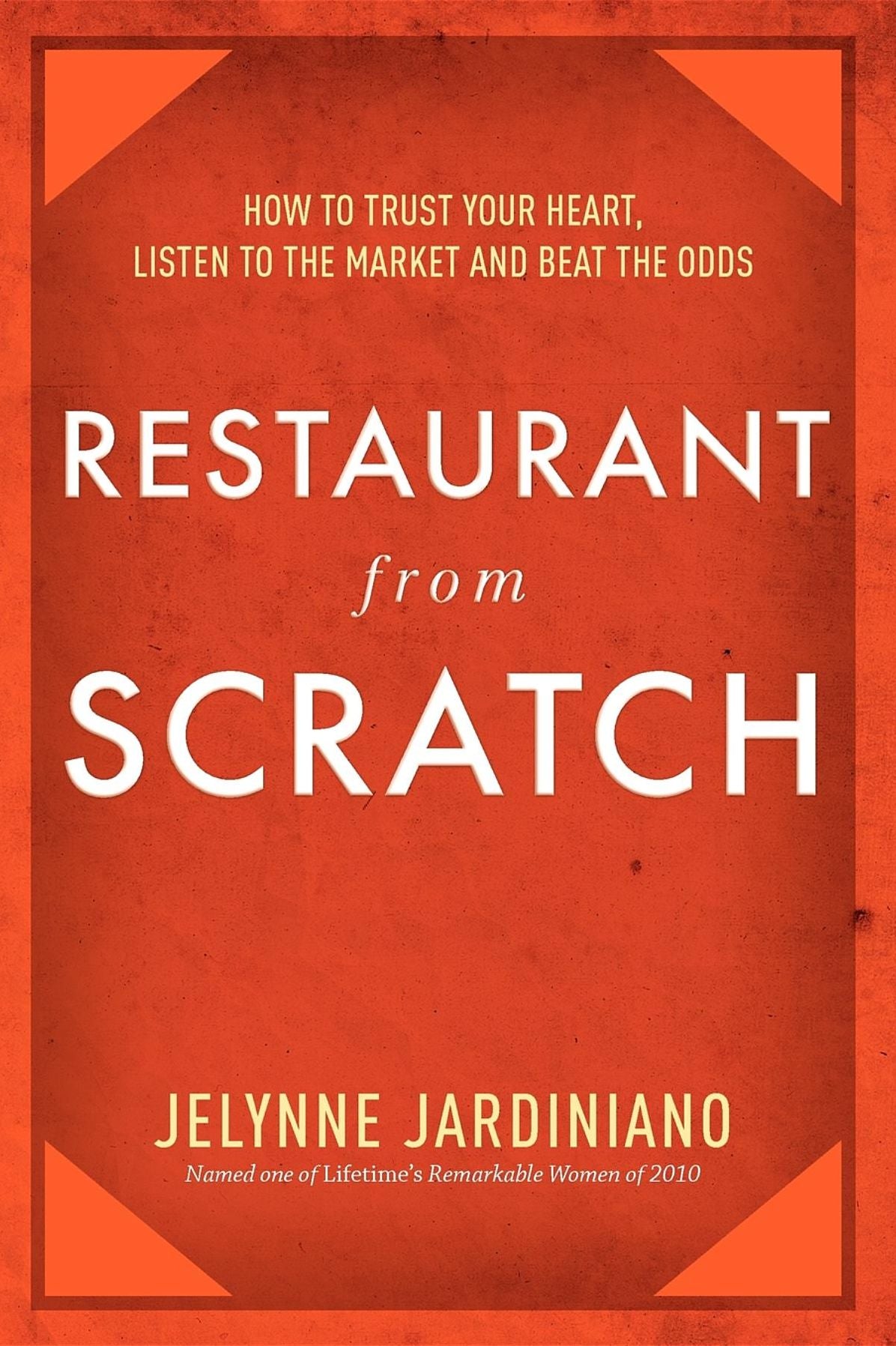 Restaurant from Scratch: How to trust your heart, listen to the market and beat the odds