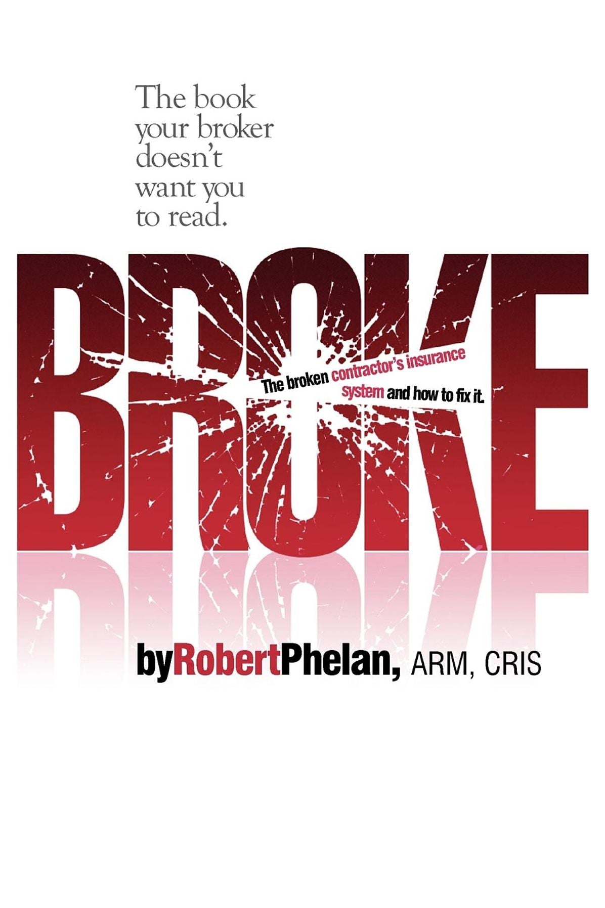 Broke: The Broken Contractor's Insurance System and How to Fix It
