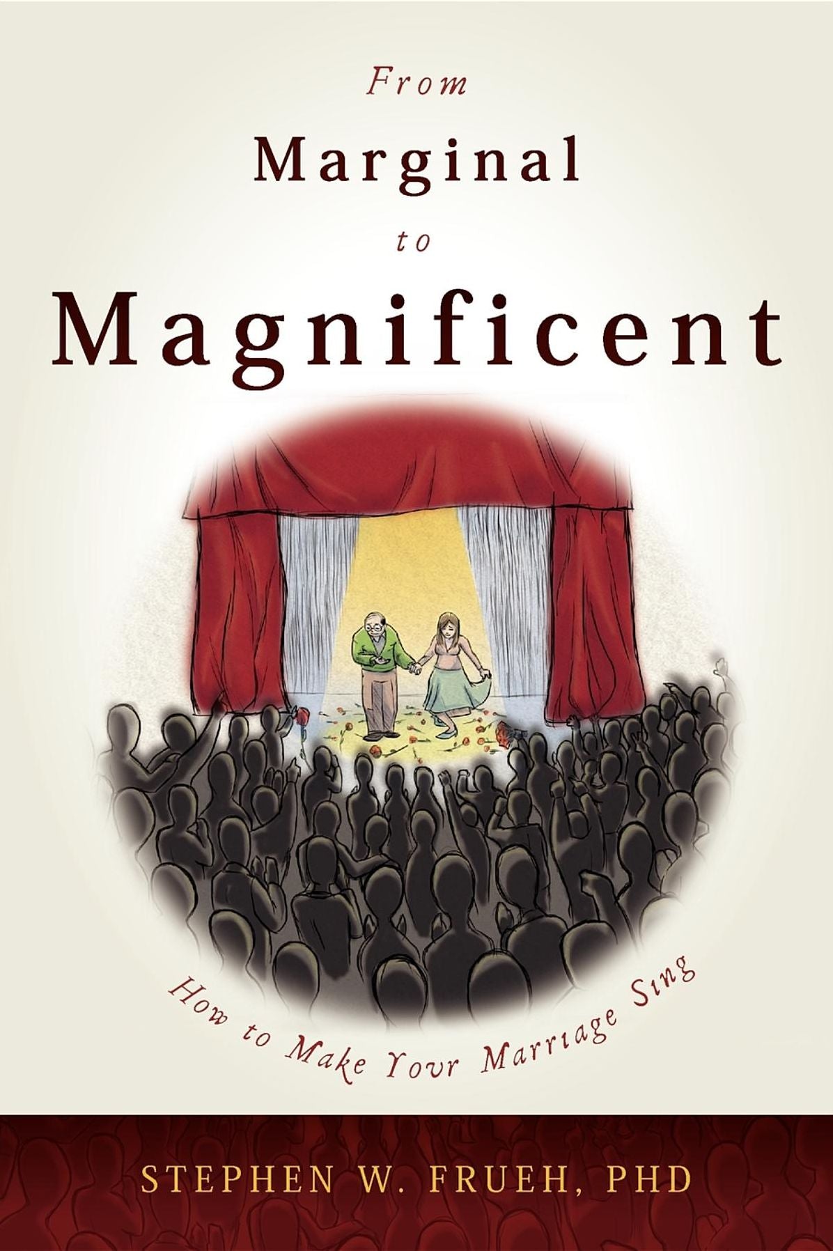 From Marginal to Magnificent: How To Make Your Marriage Sing