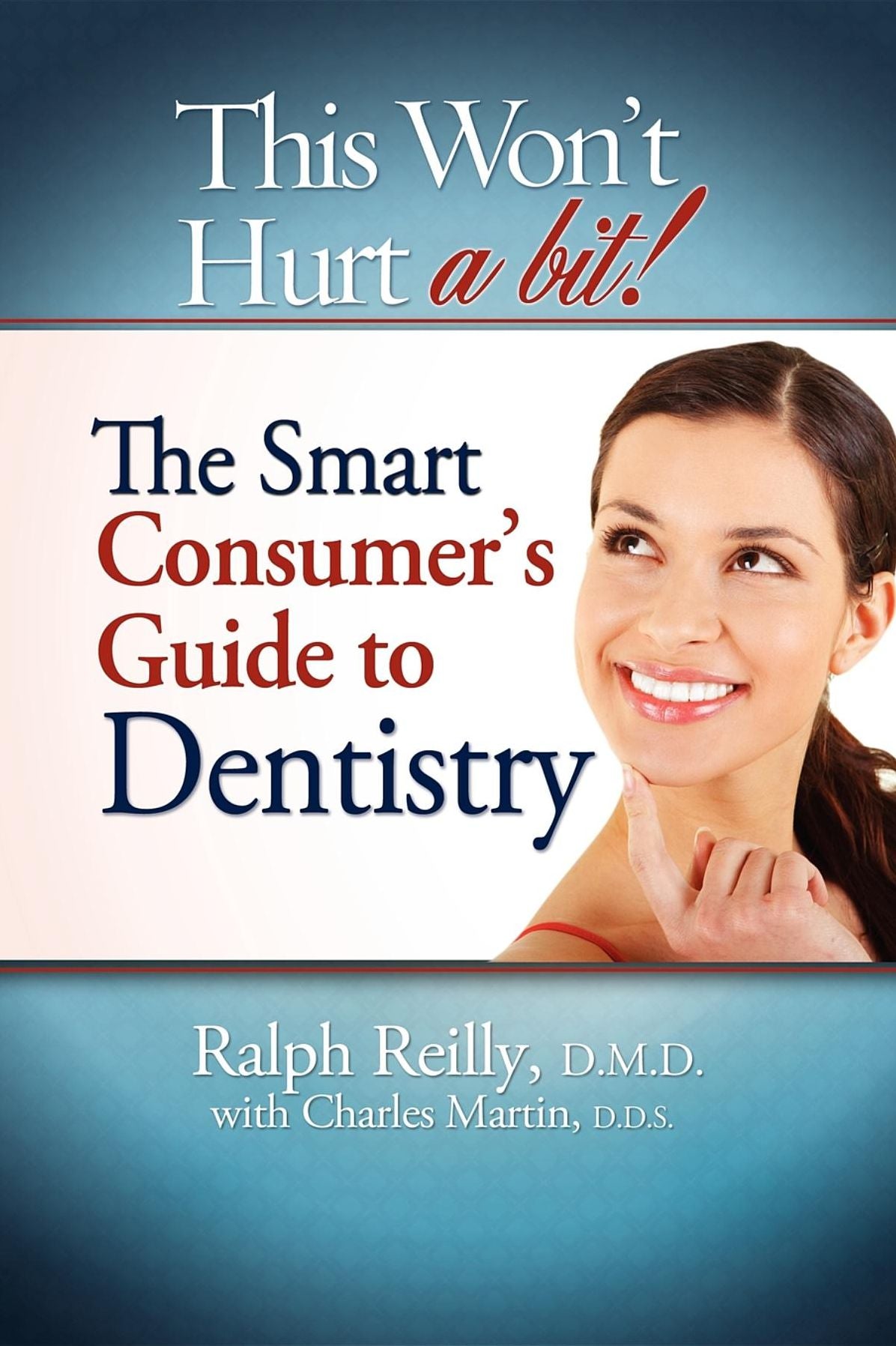 This Won't Hurt A Bit: The Smart Consumer's Guide To Dentistry