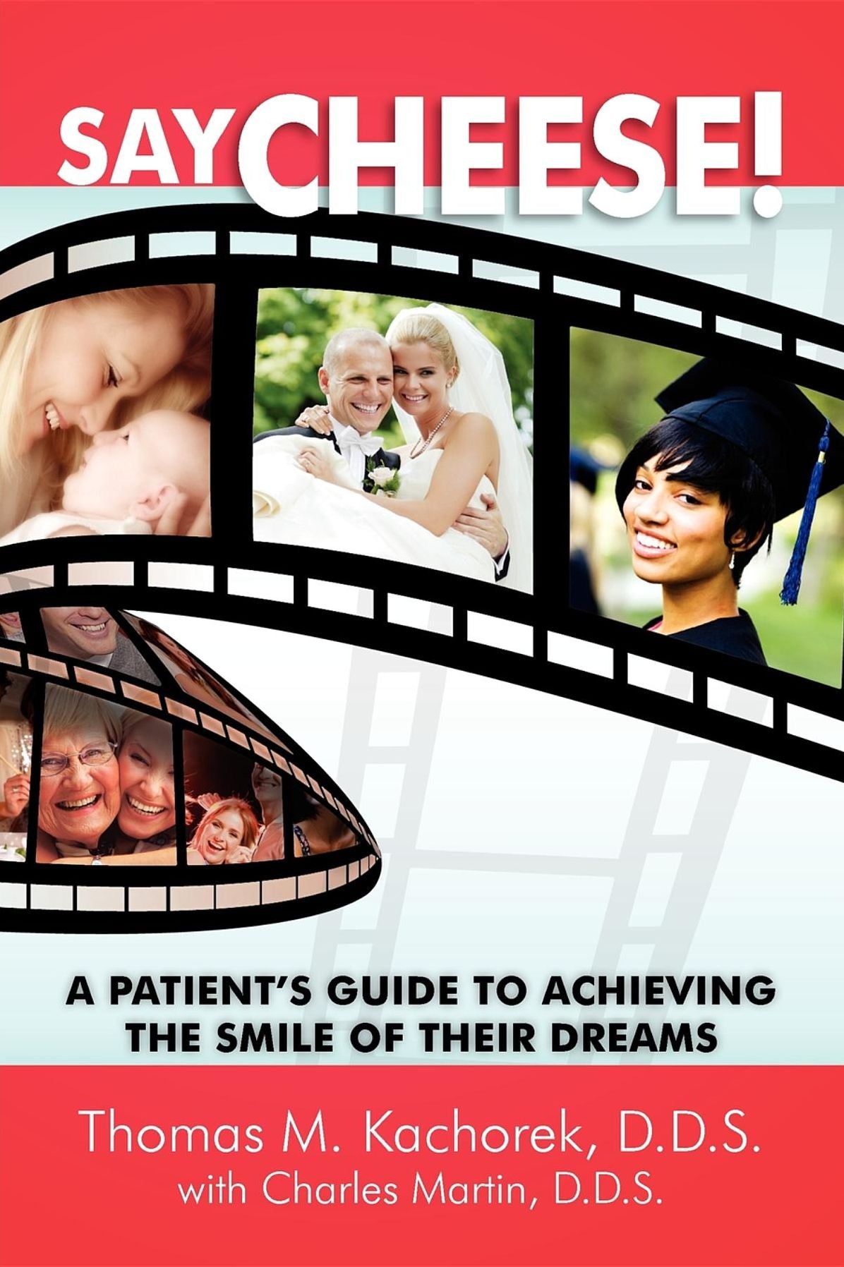 Say Cheese!: A Patient's Guide To Achieving The Smile Of Their Dreams