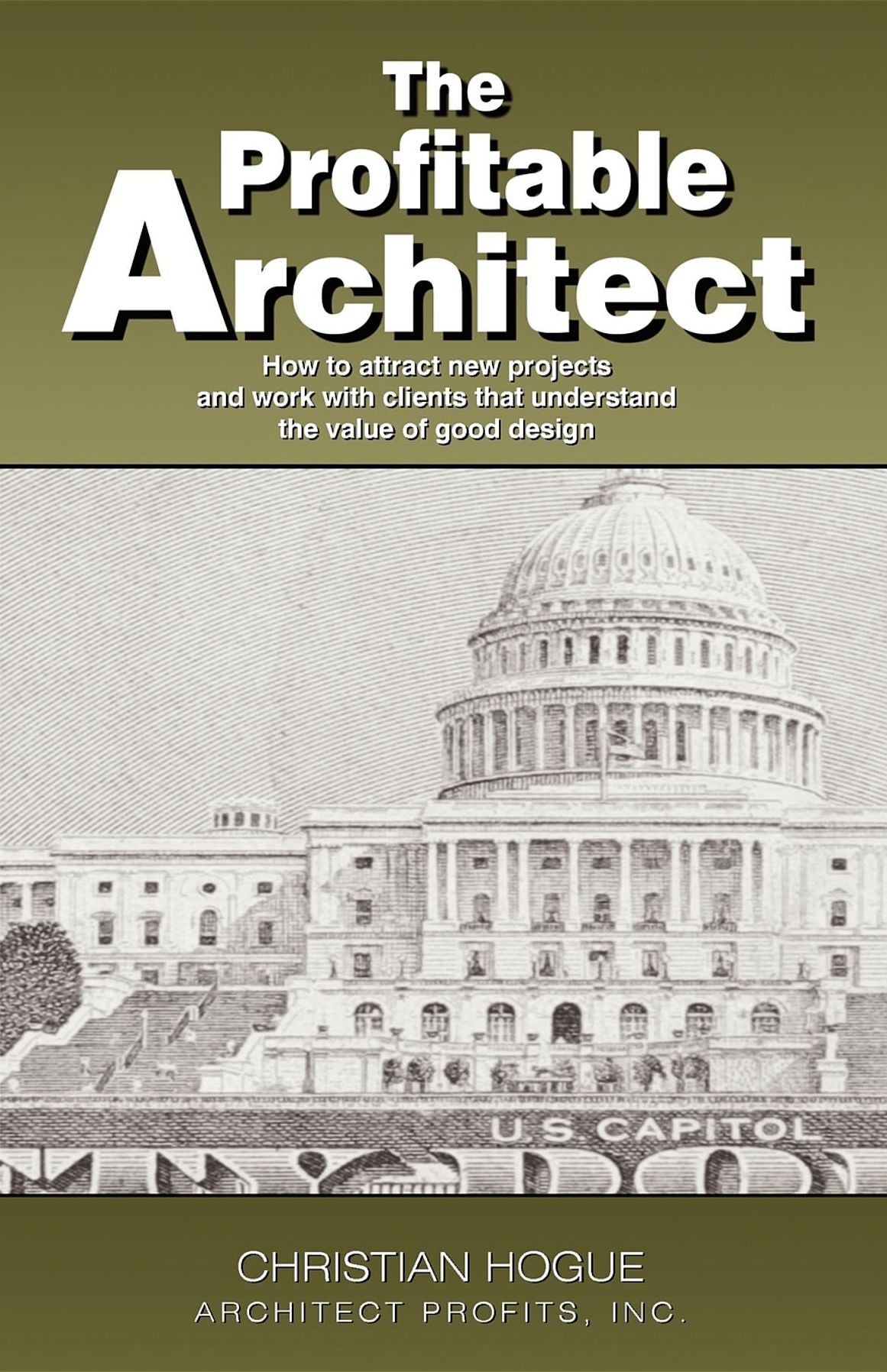 The Profitable Architect: How to attract new projects and work with clients that understand the value of good design.
