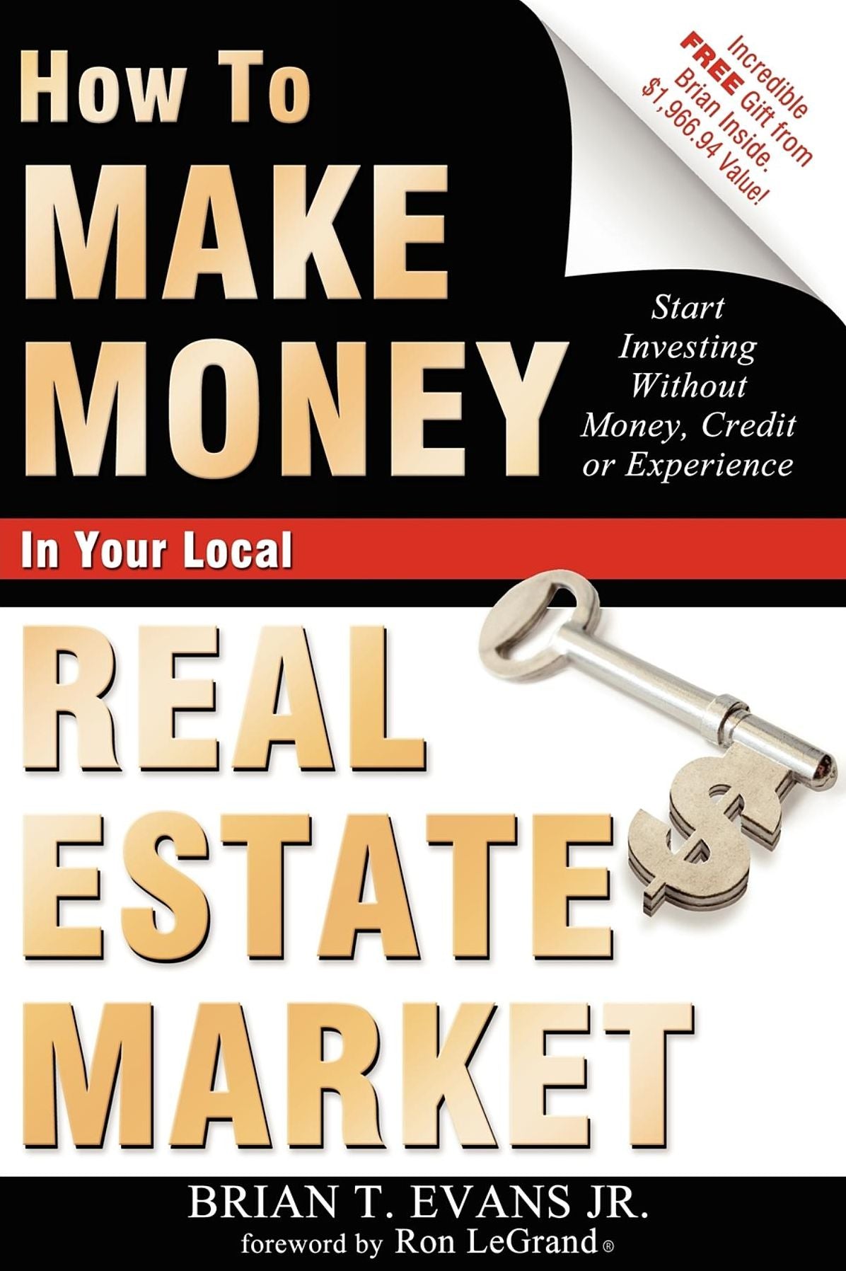 How To Make Money In Your Local Real Estate Market: Start Investing Without Money, Credit or Experience