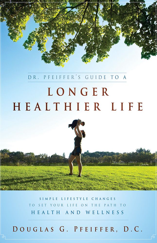 Dr. Pfeiffer's Guide To A Longer Healthier Life: Simple Lifestyle Changes To Set Your Life on The Path To Health And Wellness