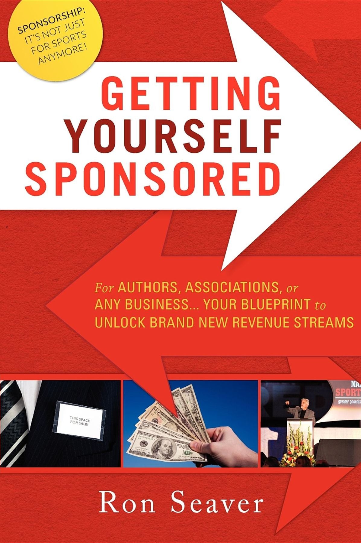 Getting Yourself Sponsored: For Authors, Associations, or any Business... Your Blueprint to Unlock Brand New Revenue Streams