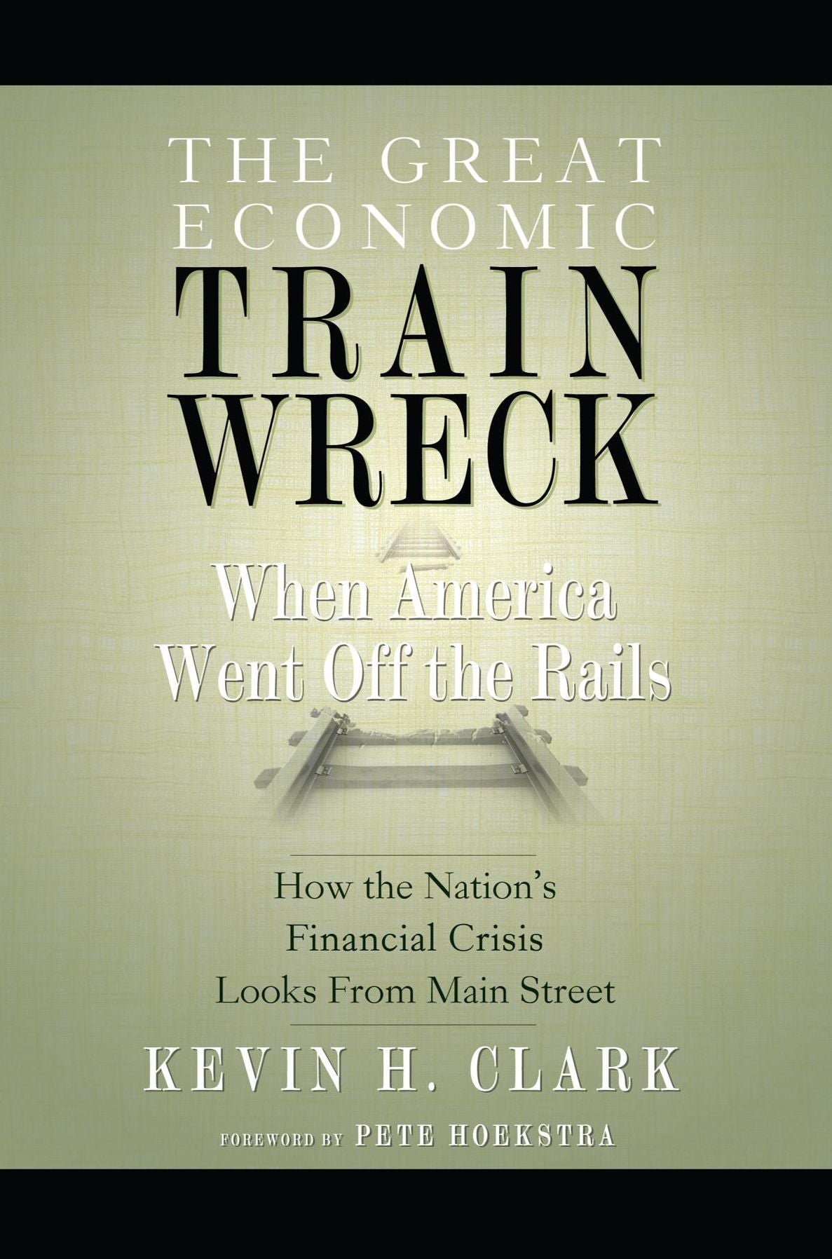 The Great Economic Train Wreck: When America Went Off the Rails