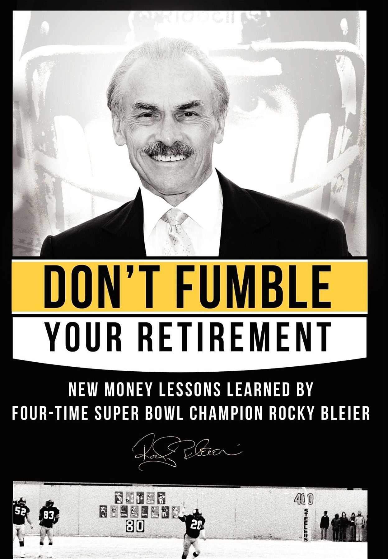 Don't Fumble Your Retirement: New Money Lessons Learned By Four-Time Super Bowl Champion Rocky Bleier