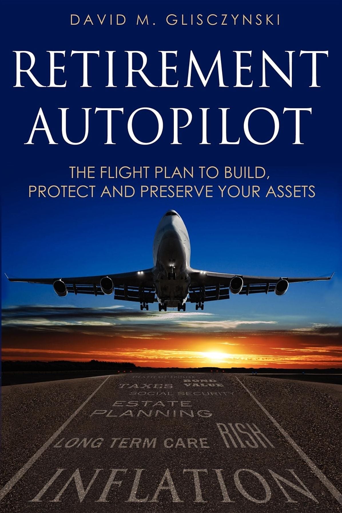 Retirement Autopilot: The Flight Plan to Build, Protect, and Preserve Your Assets