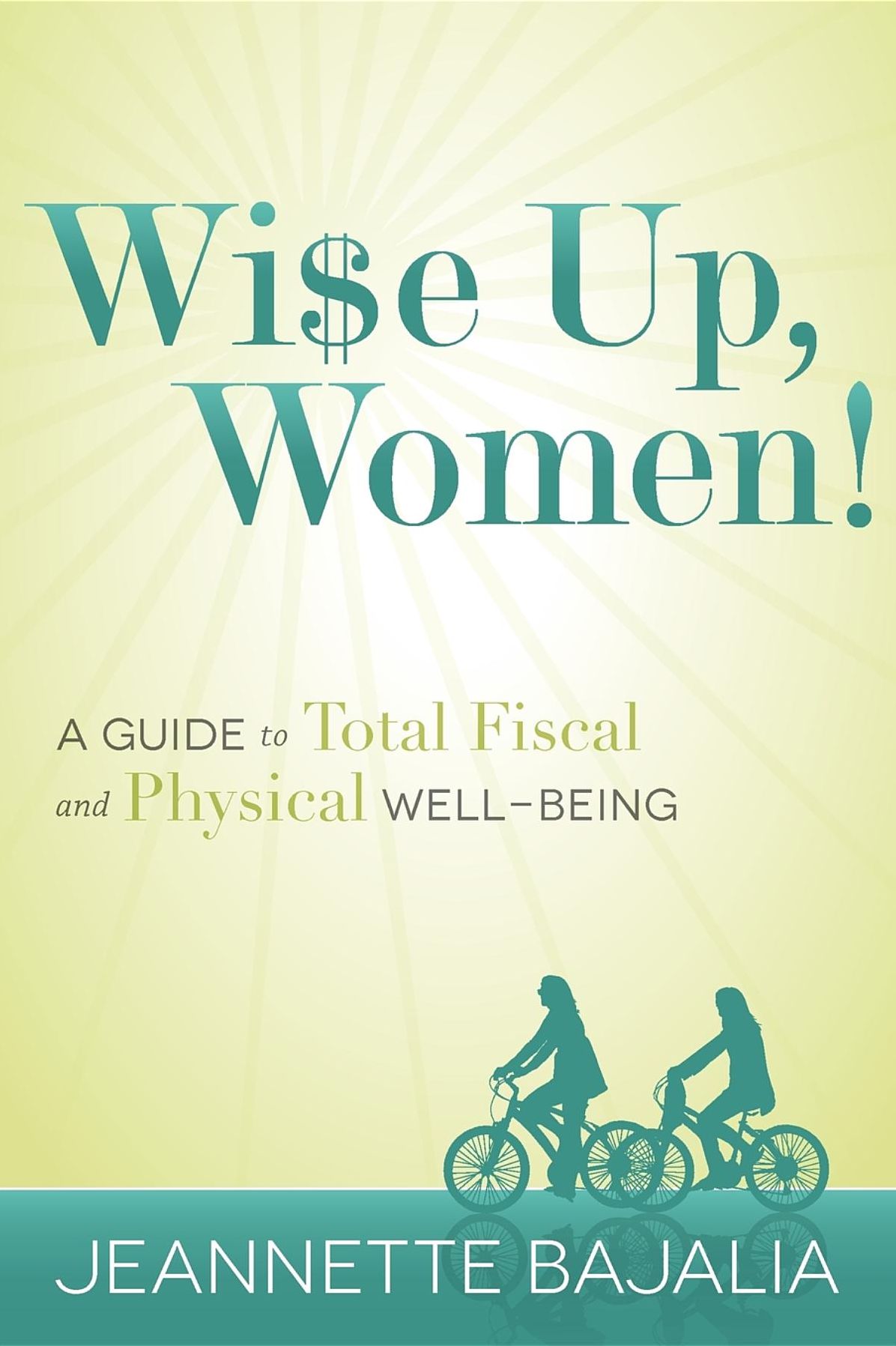 Wi$e Up, Women!: A Guide to Total Fiscal and Physical Well-Being