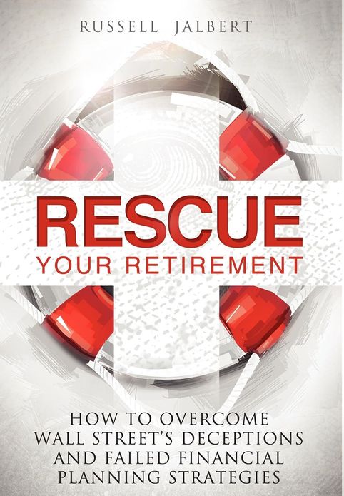 Rescue Your Retirement: How To Overcome Wall Street Deceptions And Failed Financial Planning Strategies