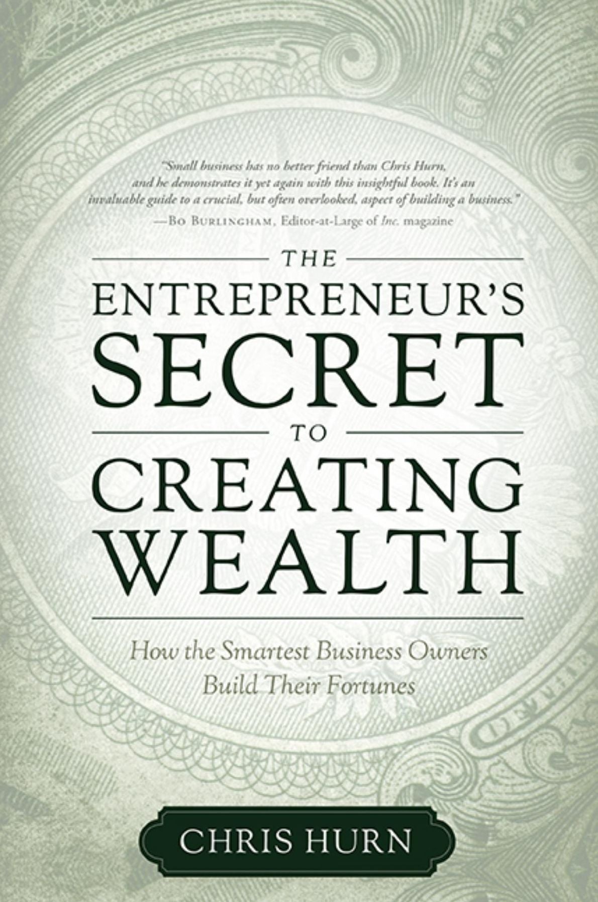 The Entrepreneur's Secret to Creating Wealth: How The Smartest Business Owners Build Their Fortunes