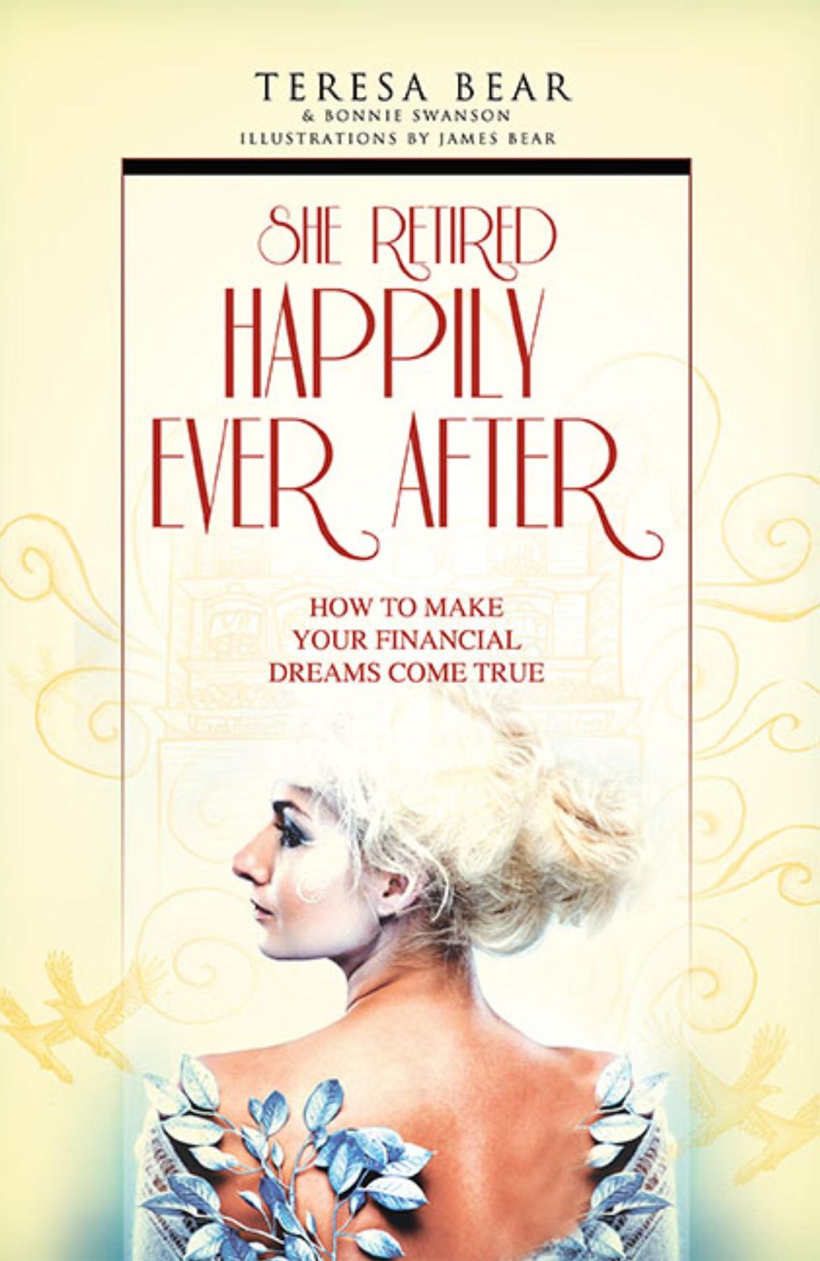 She Retired Happily Ever After: How To Make Your Financial Dreams Come True
