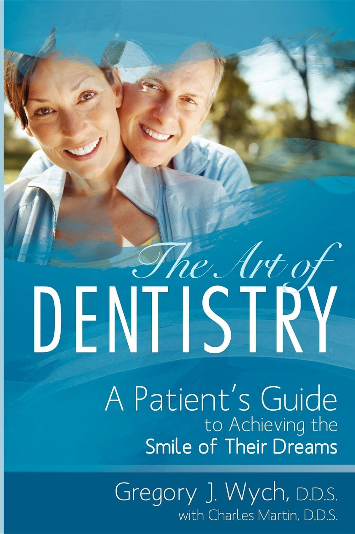 The Art Of Dentistry: A Patient's Guide to Achieving the Smile of Their Dreams