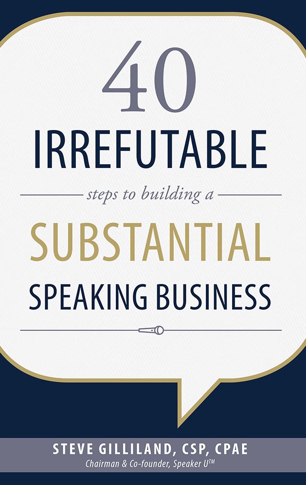 40 Irrefutable Steps to Building a Substantial Speaking Business