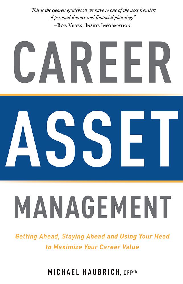 Career Asset Management: Getting Ahead, Staying Ahead and Using Your Head to Maximize Your Career Value