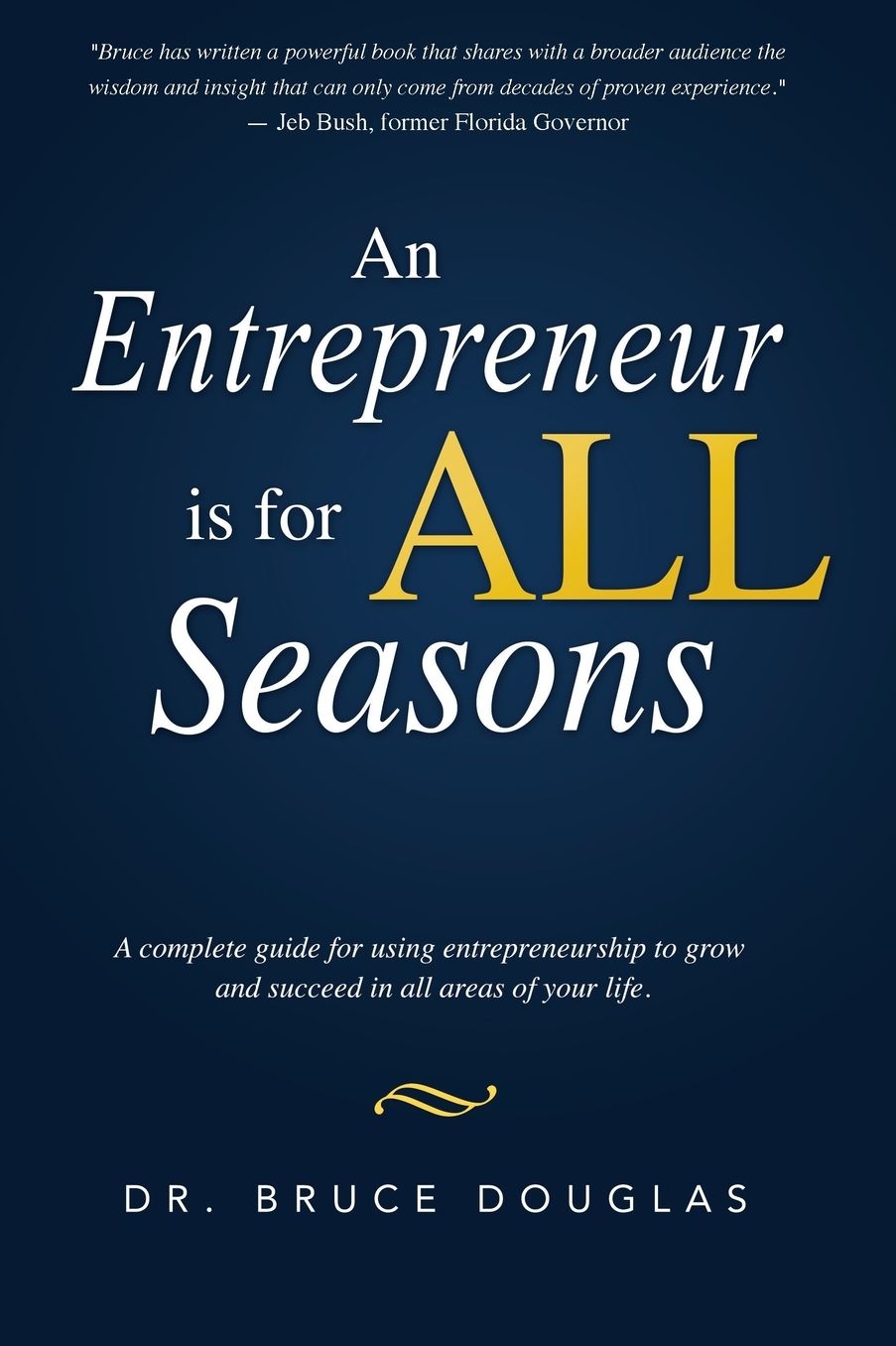 An Entrepreneur is for All Seasons: A complete guide for using entrepreneurship to grow and succeed in all areas of your life.