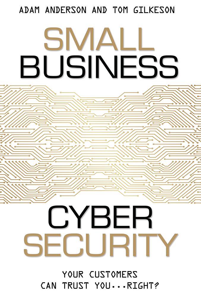 Small Business Cyber Security: Your Customers Can Trust You...Right?