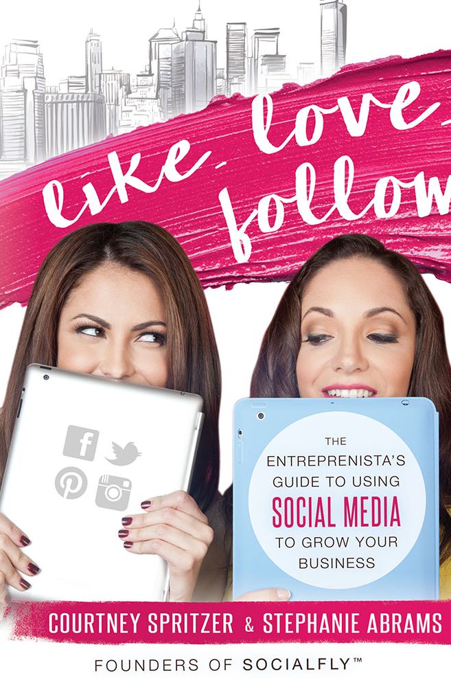 Like. Love. Follow.: The Entrprenista's Guide To Using Social Media To Grow Your Business