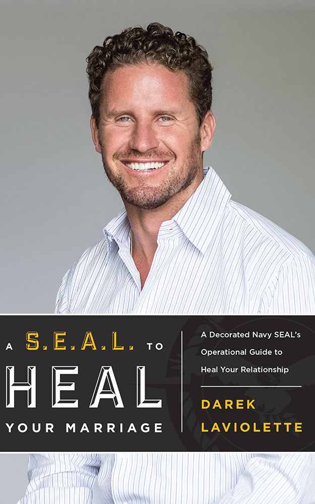 A S.E.A.L. To Heal Your Marriage: A Decorated Navy SEAL's Operational Guide to Heal Your Relationship
