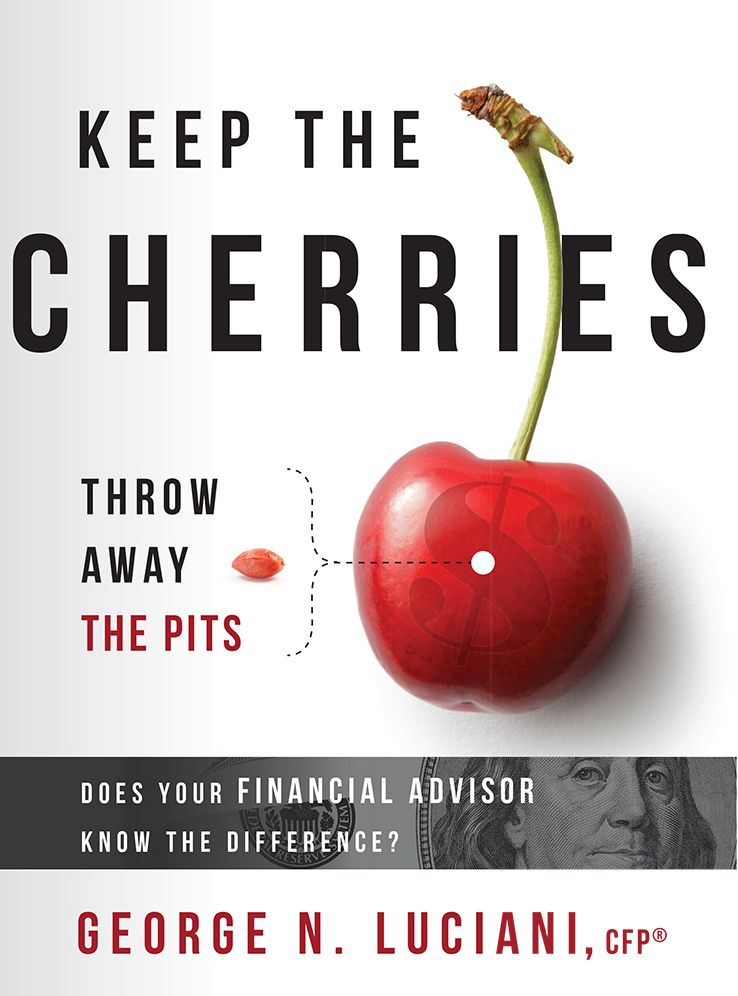 Keep The Cherries Throw Away The Pits: Does Your Financial Advisor Know The Difference?