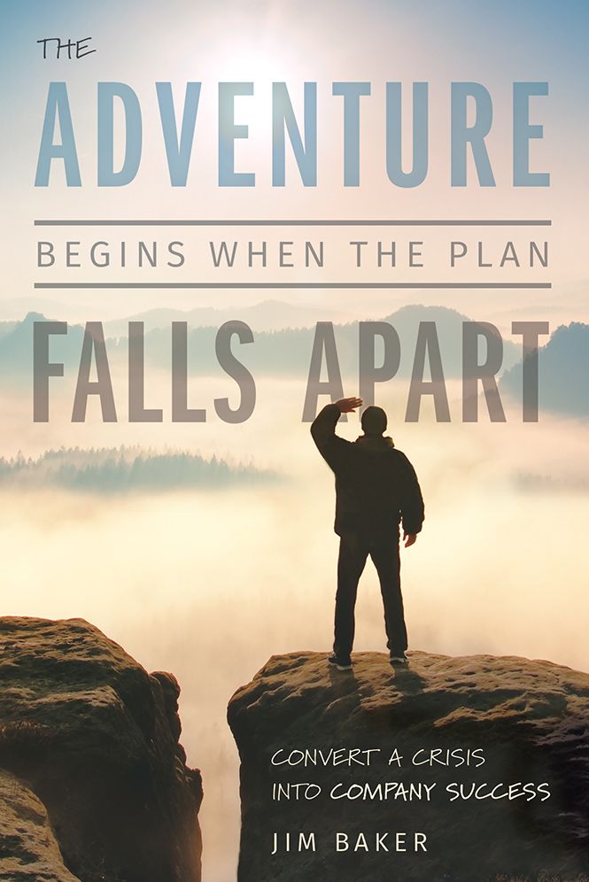 The Adventure Begins When The Plan Falls Apart: Convert A Crisis Into Company Success