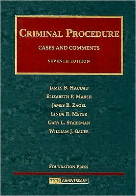 Haddad, Marsh, Zagel, Meyer, Starkman and Bauer's Cases and Comments on Criminal Procedure, 7th